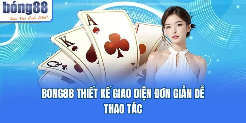 Bong88 🎖️ Link Tải Bong88.Com IOS/APK Chính Thức 07/2026 Bong88 thiết kế giao diện đơn giản dễ thao tác