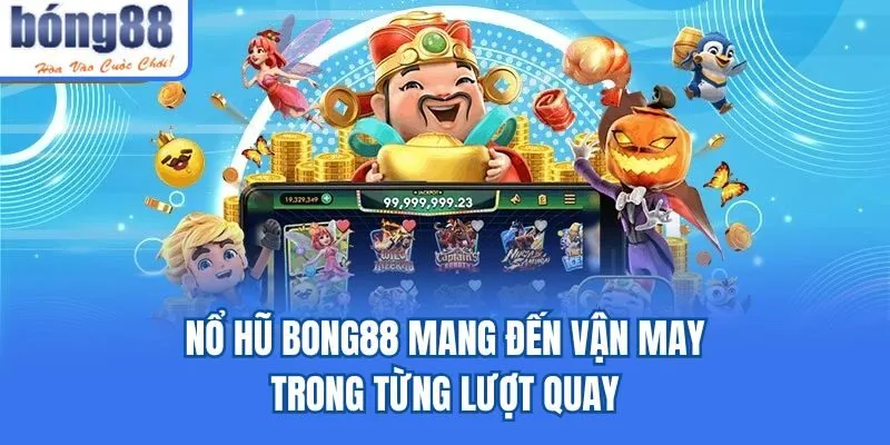 Bong88 🎖️ Link Tải Bong88.Com IOS/APK Chính Thức 07/2026 Nổ hũ Bong88 mang đến vận may trong từng lượt quay